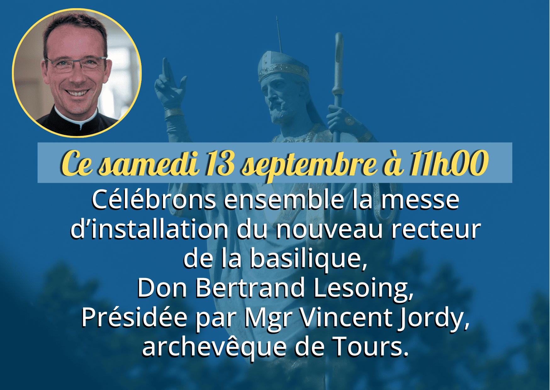 Messe 13 septembre messe d’installation du nouveau recteur<br />
de la basilique.